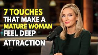 7 Touches That Make a Mature Woman Feel Deep Emotional Attraction | Relationship Psychology