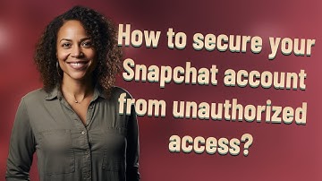 How to secure your Snapchat account from unauthorized access?