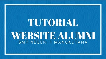 TUTORIAL PENDAFTARAN WEBSITE ALUMNI SMP NEGERI 1 MANGKUTANA
