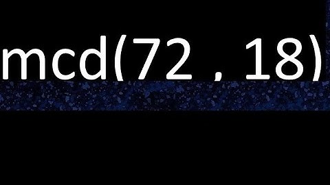 mcd 72 y 18 , maximo comun divisor , mcd(72 , 18) como se halla , ejemplos