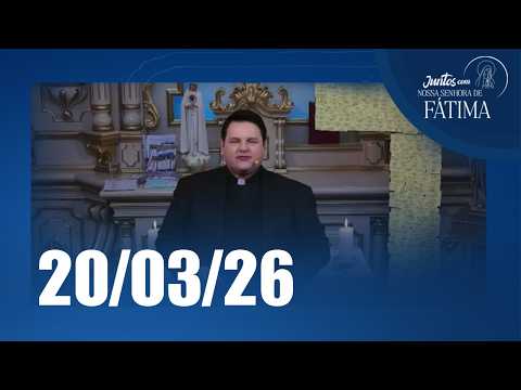 Juntos com Nossa Senhora de Fátima | 20/03/2026