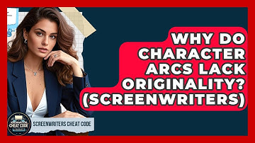 Why Do Character Arcs Lack Originality? (Screenwriters) - Screenwriter
