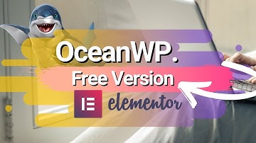 OceanWP + Elementor - WordPress Tutorial (Free Versions)
