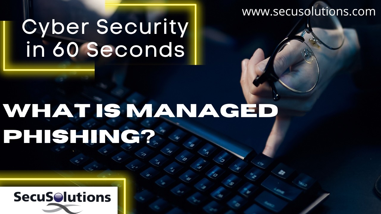 SecuSolutions Presents: What is Managed Phishing