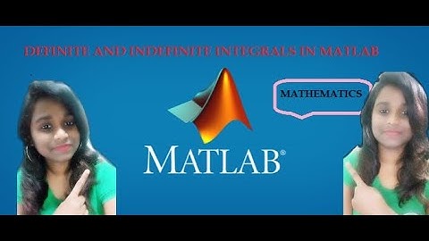 INTEGRALS:DEFINITE AND INDEFINITE IN MATLAB- MATHEMATICS IN MATLAB V