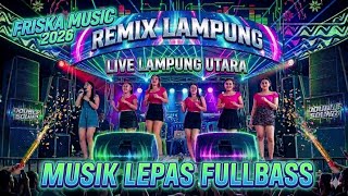 🟠REMIX LAMPUNG TERBARU 2026✴️FRISKA MUSIC LIVE LAMPUNG UTARA✴️MUSIC LEPAS FULLBASS PALING KENCANG🔥🔥🔥