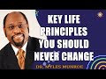 Key Life Principles You Should Never Change - Dr. Myles Munroe   MunroeGlobal.com