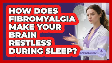 How Does Fibromyalgia Make Your Brain Restless During Sleep? - Fibromyalgia Wellness Channel