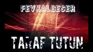 FEVKALBEŞER-Taraf Tutun