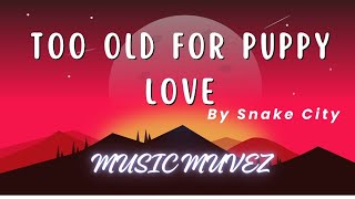 Too Old for Puppy Love - Snake City | Indie Pop & Soulful Ballad | @musicmuvez