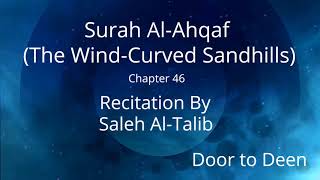Surah Al-Ahqaf (The Wind-Curved Sandhills) Saleh Al-Talib  Quran Recitation