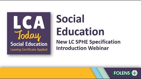 Webinar for LCA Teachers – Social Education, the New LC SPHE Specification, & an Introduction to LCA