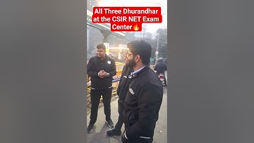 All three Dhurandhar at the CSIR NET exam center.