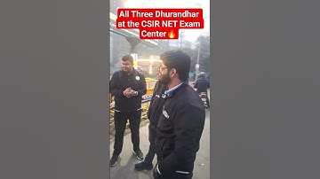 All three Dhurandhar at the CSIR NET exam center.