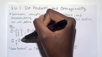 6.1 part 1 - Dot Products and Orthogonality