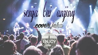 Lirik Senja tai anjing cover Jeka