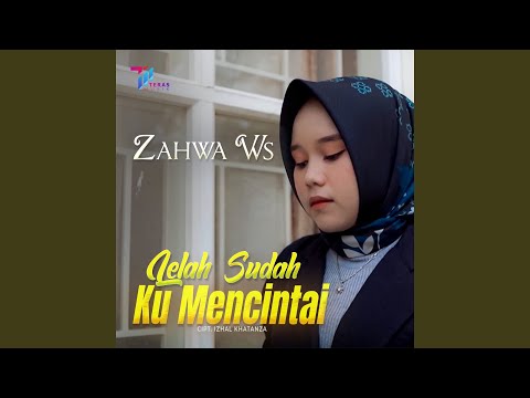 Lelah Sudah Ku Mencintai - Zahwa WS
