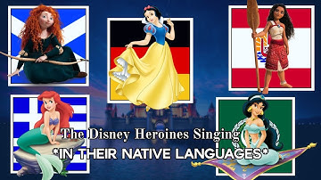 The Disney Heroines Singing in Their Native Languages w/S+T