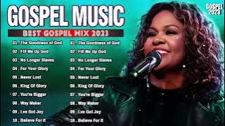 BEST GOSPEL MIX 2023 🙏✝🙏 Goodness Of God, Fill Me Up God, For Your Glory, Never Lost