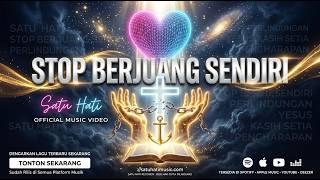 Stop Berjuang Sendiri - Satu Hati (Official Music Video)