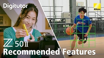 Z50II #2 Recommended Features | Nikon Digitutor