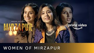 Women Of Mirzapur | Shweta Tripathi Sharma, Rasika Dugal, Harshita Shekhar Gaur | Amazon Original