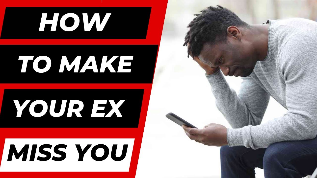 How To Make Your Ex Miss You - YouTube