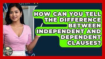 How Can You Tell The Difference Between Independent And Dependent Clauses? - Lexicon Lounge