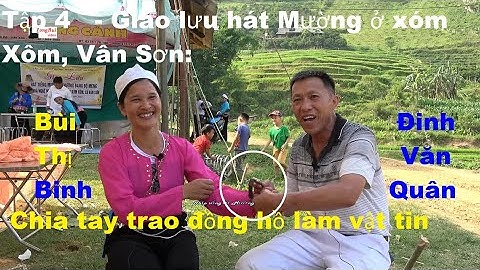 Tập 4   - Giao lưu hát Mường ở xóm Xôm, Vân Sơn:   Đinh Văn Quân  & Bùi Thị Binh