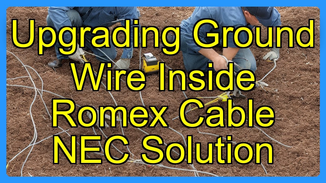 Upgrading Ground Wire Inside Romex Cable NEC Solution