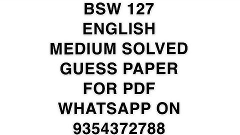 BSW 127 ENGLISH MEDIUM SOLVED GUESS PAPER FOR PDF WHATSAPP ON 9354372788