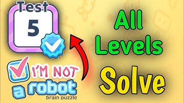 I am Not a Robot - Brain Test  All Levels Test 5 - I am Not a Robot - Brain Test - Test 5 All Level