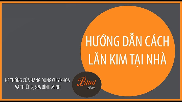 Hướng dẫn sử dụng lăn kim tại nhà