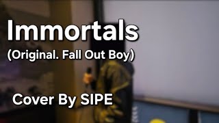 Immortals - Fall Out Boy | Vocal cover by SIPE