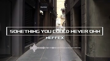 Something You Could Never Own - NEFFEX | Free Download Music for YouTube Videos