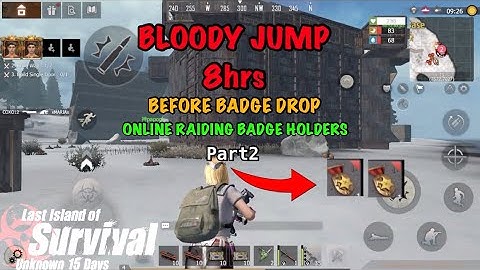 BLOODY JUMP 8hrs Before Badge prt2 RAIDING BADGE HOLDER(Day 2)Last island Of Survival
