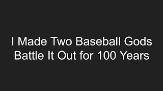 I Made Two Baseball Gods Battle It Out for 100 Years