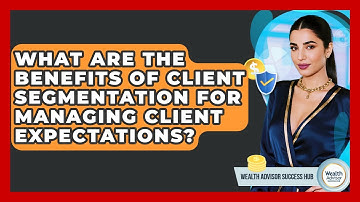 What Are The Benefits Of Client Segmentation For Managing Client Expectations?