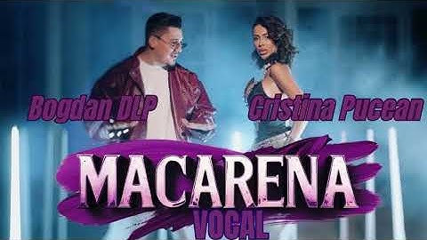 Macarena || Bogdan DLP ||  Cristina Pucean || VOCAL