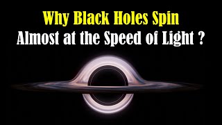 Why Black Holes Spin So Fast - Black Hole Messier 87 (M87) - Spinning Black Holes Explained