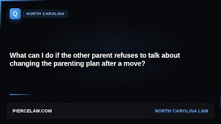 What can I do if the other parent refuses to talk about changing the parenting plan after a move |