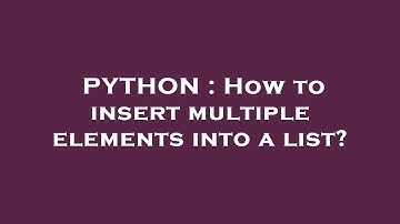 PYTHON : How to insert multiple elements into a list?