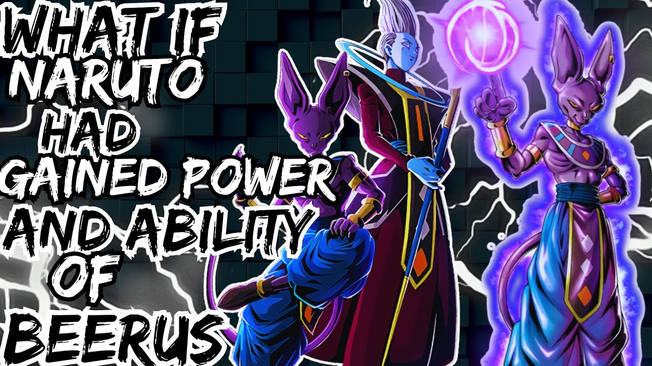 WHAT IF NARUTO GAINED POWER AND ABILITY OF BEERUS