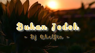 Bukan Jodoh - Dj Qhelfin - Lirik Lagu