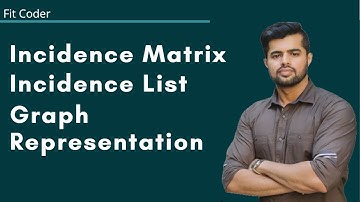 Graph representation III - Incidence Matrix, Incidence List Explained