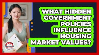 What Hidden Government Policies Influence Housing Market Values? - Asian American Realty Pro