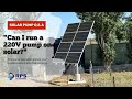 Can i run a 220v pump on solar  qa with the solar water pump experts