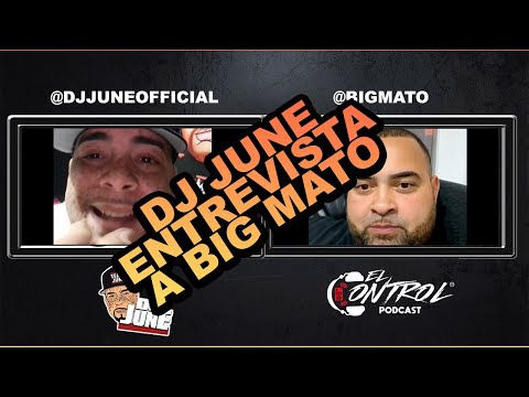 DJ June Entrevista a Big Mato (Exclusivo en El Control Podcast)
