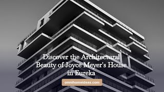 Discover the Architectural Beauty of Joyce Meyer's House in Eureka