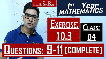 11th Math | Exercise: 10.3 | Class: 04 | Questions: 9,10 & 11 (All Parts) | by Syed Bakht